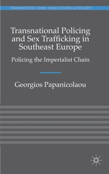 Georgios Papanicolaou - Transnational Policing and Sex Trafficking in Southeast Europe, Inbunden