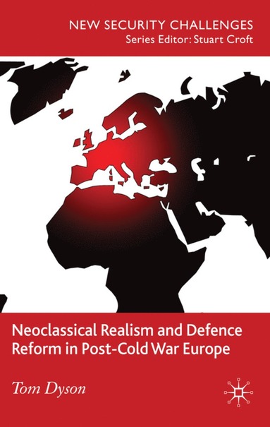 bokomslag Neoclassical Realism and Defence Reform in Post-Cold War Europe