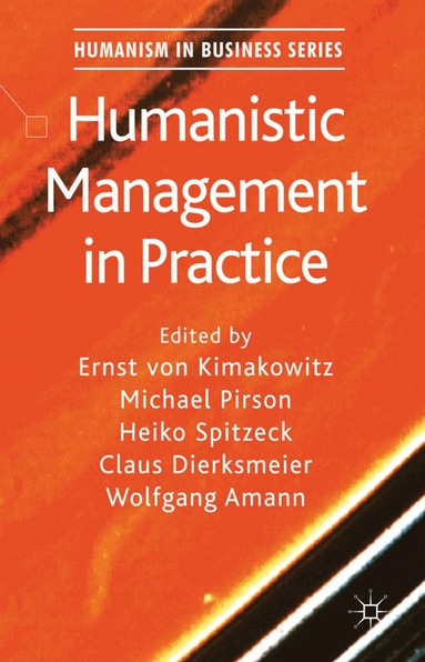 E. von Kimakowitz, M. Pirson, H. Spitzeck, C. Dierksmeier, W. Amann - Humanistic Management in Practice, Inbunden
