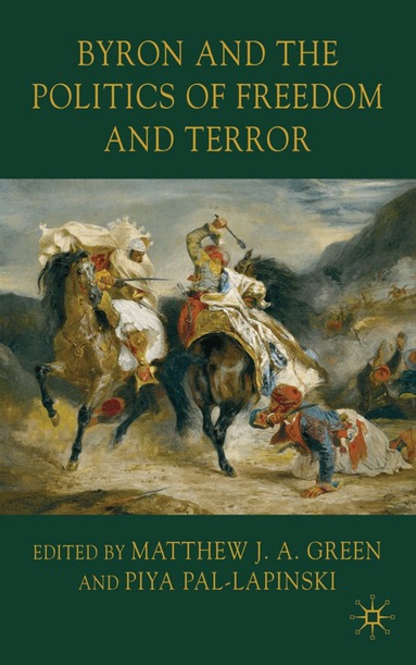 Piya Pal-Lapinski, M. Green - Byron and the Politics of Freedom and Terror, Inbunden
