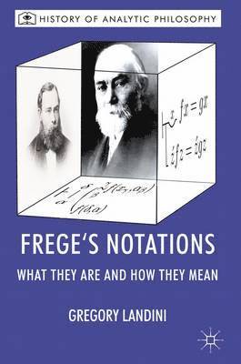 Gregory Landini, Michael Beaney, G. Landini, Michael Beaney - Frege’s Notations, Inbunden