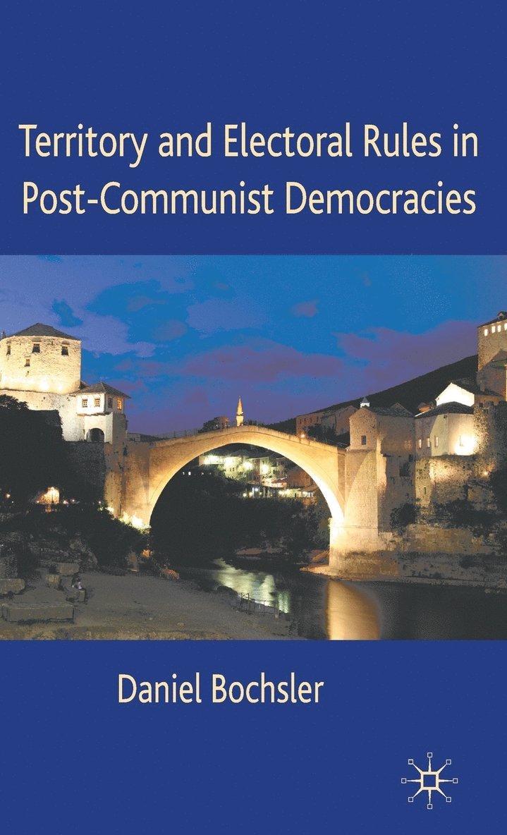Daniel Bochsler, Daniel Bochsler - Territory and Electoral Rules in Post-Communist Democracies, Inbunden