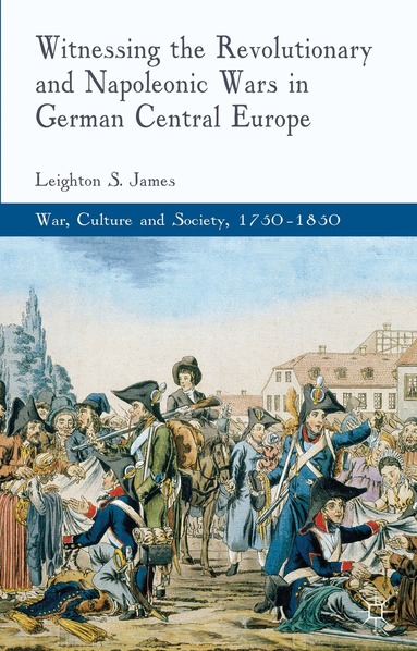 L. James - Witnessing the Revolutionary and Napoleonic Wars in German Central Europe, Inbunden