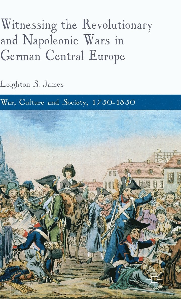 Witnessing the Revolutionary and Napoleonic Wars in German Central Europe 1