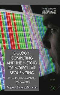 bokomslag Biology, Computing, and the History of Molecular Sequencing