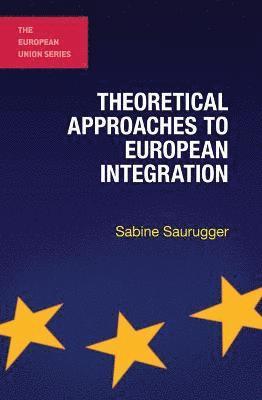 Sabine Saurugger - Theoretical Approaches to European Integration, Häftad