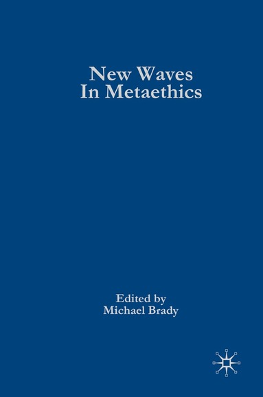 Michael S. Brady, Michael Brady - New Waves in Metaethics, Inbunden