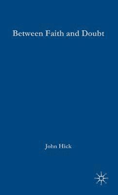 J. Hick - Between Faith and Doubt, Inbunden