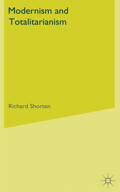 R. Shorten - Modernism and Totalitarianism, Inbunden