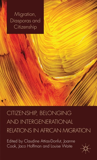 C. Attias-Donfut, J. Cook, J. Hoffman, L. Waite - Citizenship, Belonging and Intergenerational Relations in African Migration, Inbunden