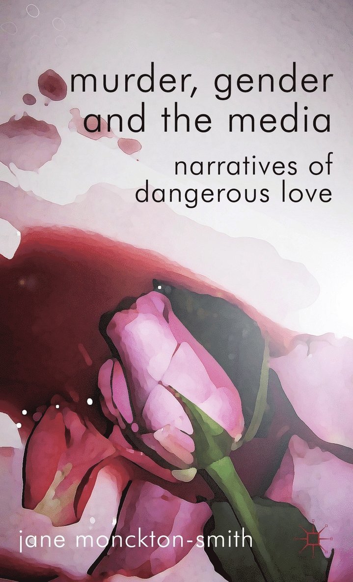 Jane Monckton Smith, Kenneth A. Loparo, Jane Monckton-Smith, Kenneth A Loparo - Murder, Gender and the Media, Inbunden