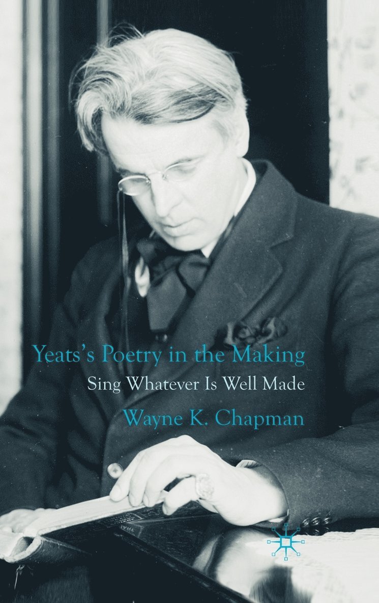 W. Chapman, Wayne K. Chapman - Yeats's Poetry in the Making, Inbunden
