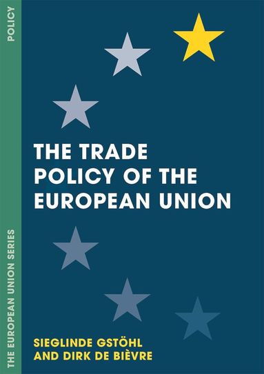 Sieglinde Gstöhl, Dirk De Bièvre - Trade Policy of the European Union, Inbunden