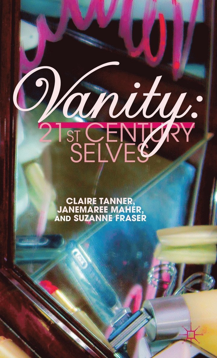 C. Tanner, J. Maher, S. Fraser, Claire Tanner, Janemaree Maher - Vanity: 21st Century Selves, Inbunden