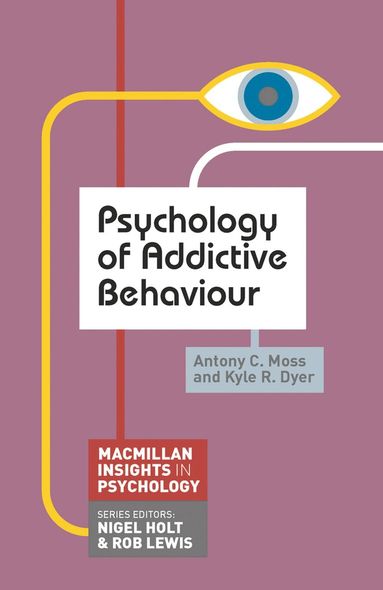 Antony C. Moss, Kyle R. Dyer - Psychology of Addictive Behaviour, Häftad