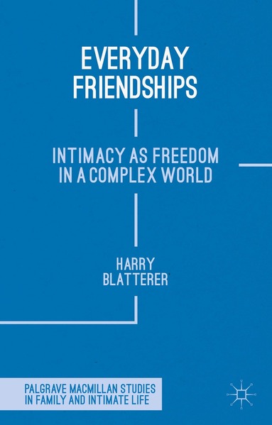 H. Blatterer - Everyday Friendships, Inbunden