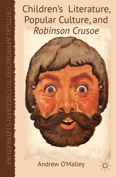 A. O'Malley - Children's Literature, Popular Culture, and Robinson Crusoe, Inbunden