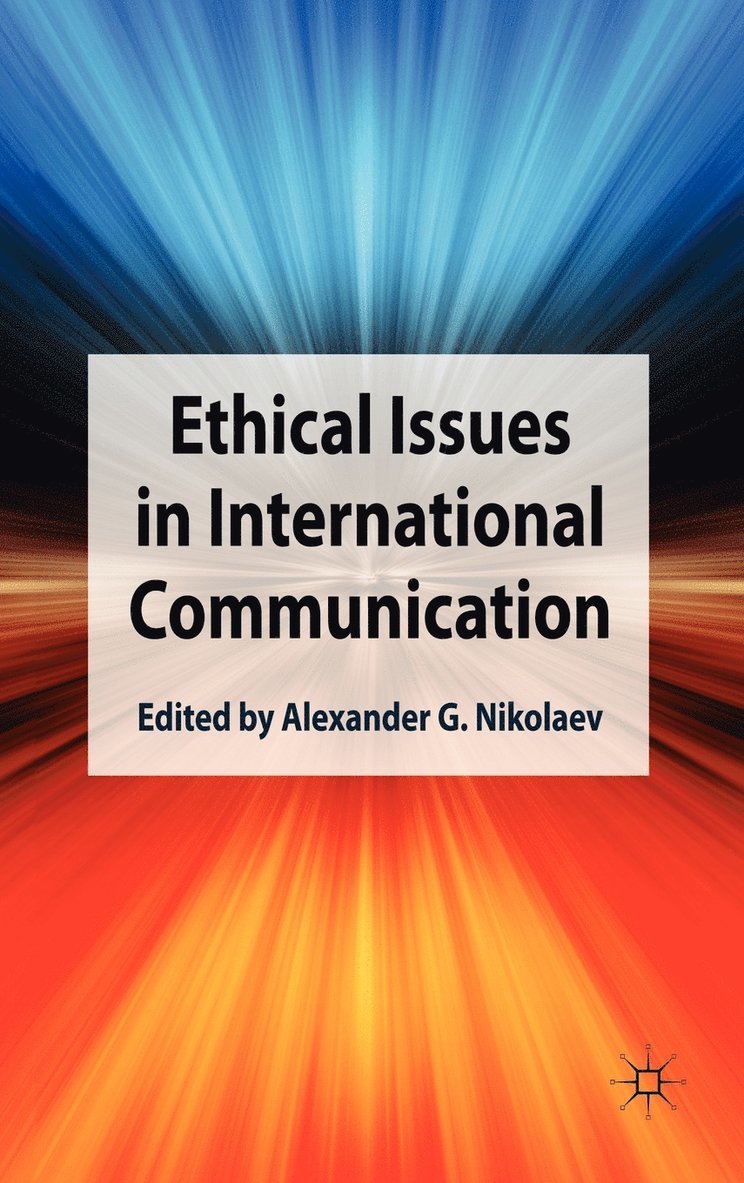 Alexander G. Nikolaev, Alexander G Nikolaev, Alexander G. Nikolaev, Nikolaev - Ethical Issues in International Communication, Inbunden