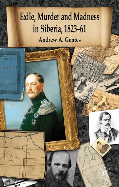 Andrew A. Gentes - Exile, Murder and Madness in Siberia, 1823-61, Inbunden