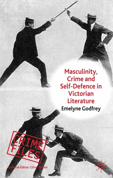 E. Godfrey - Masculinity, Crime and Self-Defence in Victorian Literature, Inbunden
