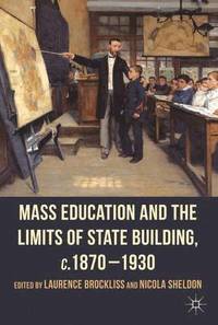 bokomslag Mass Education and the Limits of State Building, c.1870-1930