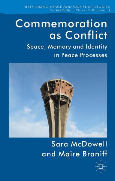 S. McDowell, M. Braniff - Commemoration as Conflict, Inbunden