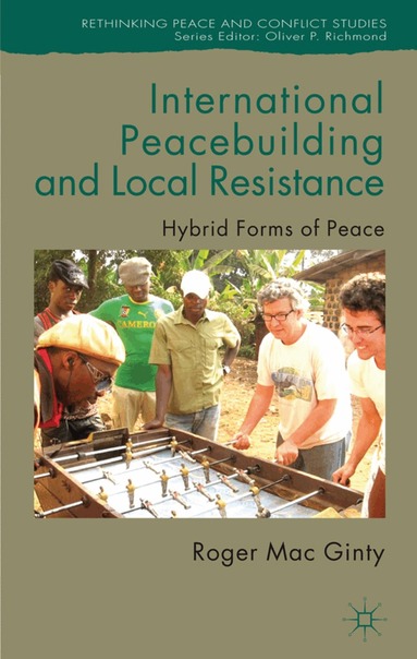 Kenneth A. Loparo, Roger Mac Ginty, Kenneth A Loparo - International Peacebuilding and Local Resistance, Inbunden