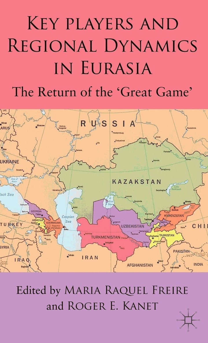 M. Freire, R. Kanet, Maria Raquel Freire, Roger E. Kanet - Key Players and Regional Dynamics in Eurasia, Inbunden