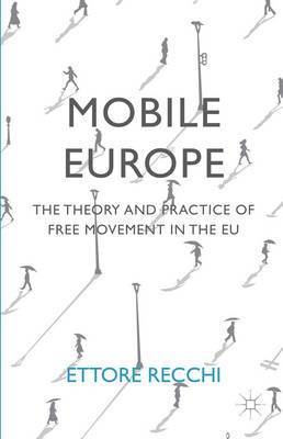 Mobile Europe: The Theory and Practice of Free Movement in the Eu