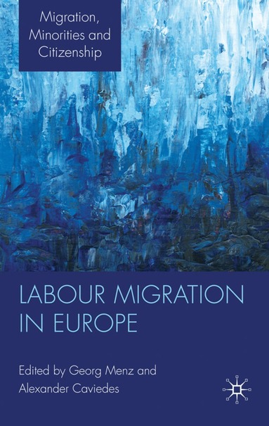 G. Menz, A. Caviedes - Labour Migration in Europe, Inbunden