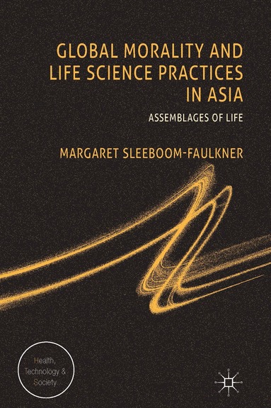 M. Sleeboom-Faulkner - Global Morality and Life Science Practices in Asia, Inbunden