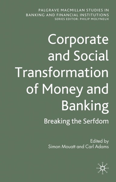S. Mouatt, C. Adams - Corporate and Social Transformation of Money and Banking, Inbunden