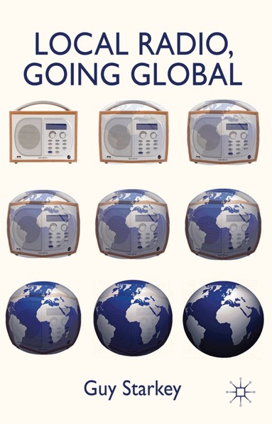 Guy Starkey - Local Radio, Going Global, Inbunden