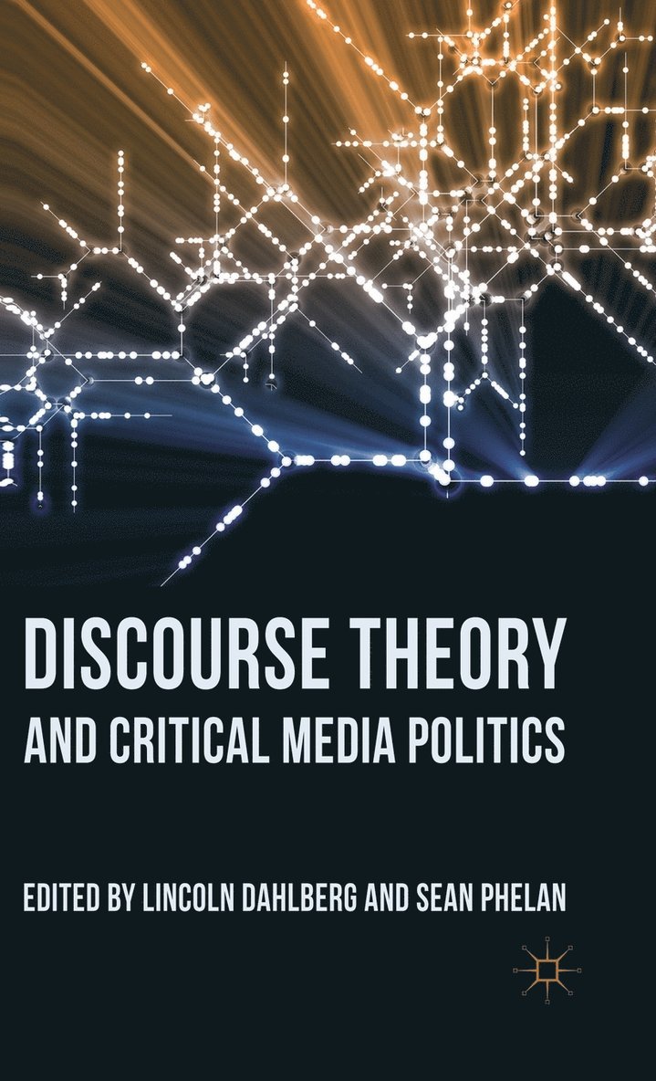 L. Dahlberg, S. Phelan, Lincoln Dahlberg, Sean Phelan - Discourse Theory and Critical Media Politics, Inbunden