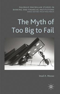 I. Moosa, Imad A. Moosa - Myth of Too Big To Fail, Inbunden