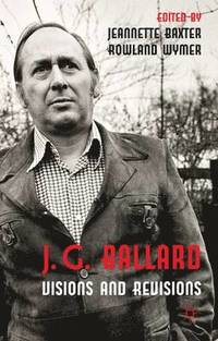 bokomslag J. G. Ballard: Visions and Revisions