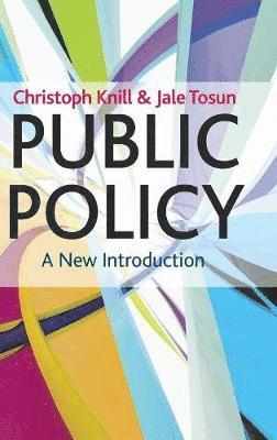Christoph Knill, Jale Tosun - Public Policy: A New Introduction, Inbunden