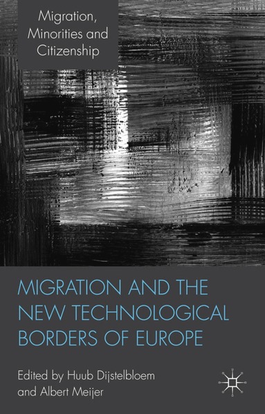 H. Dijstelbloem, A. Meijer - Migration and the New Technological Borders of Europe, Inbunden