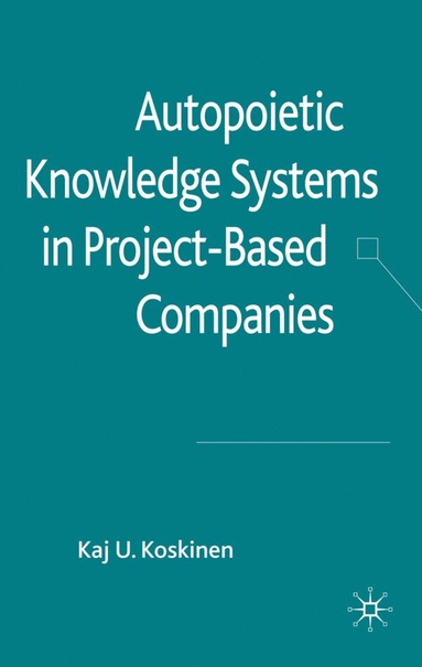 bokomslag Autopoietic Knowledge Systems in Project-Based Companies