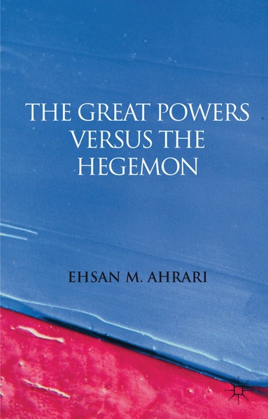E. Ahrari - Great Powers versus the Hegemon, Inbunden