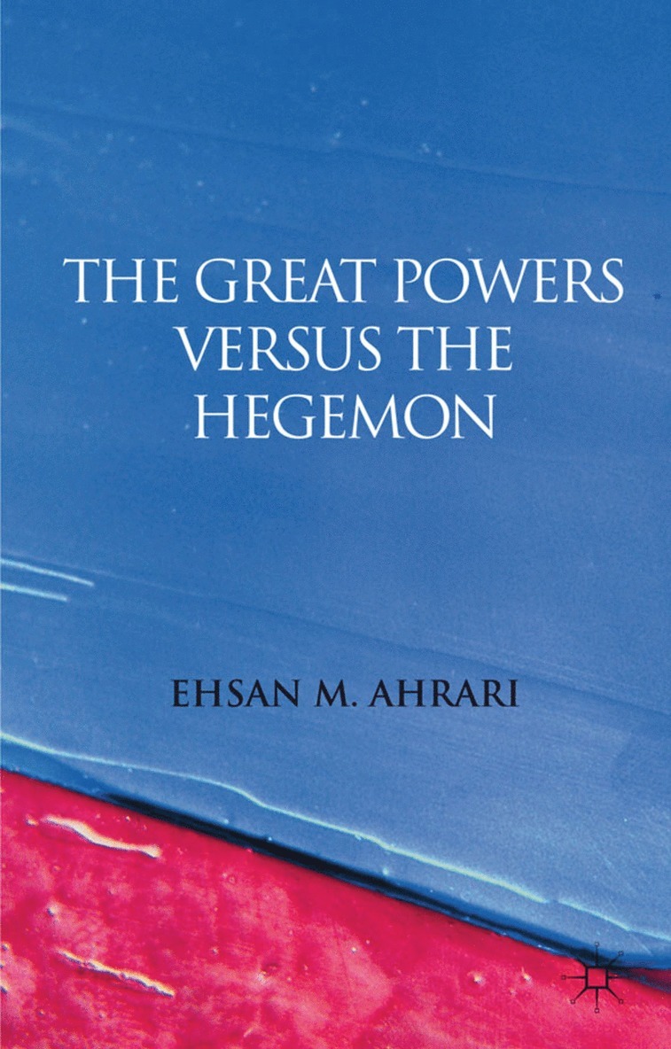 E. Ahrari, Ehsan M. Ahrari - Great Powers versus the Hegemon, Inbunden