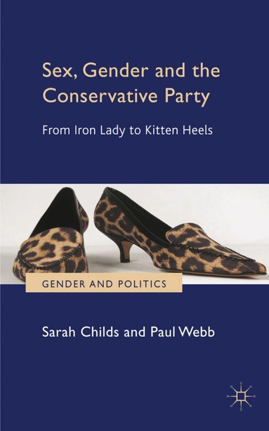 S. Childs, P. Webb - Sex, Gender and the Conservative Party, Inbunden