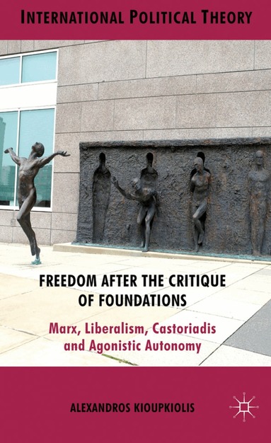 A. Kioupkiolis - Freedom After the Critique of Foundations, Inbunden