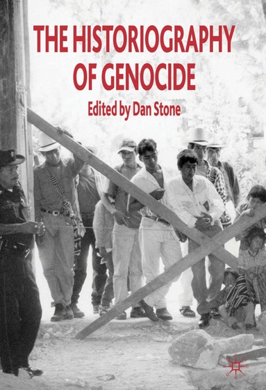 Anton Weiss-Wendt, Robert Krieken, Alfred A. Cave, Ben Kiernan, Doris Bergen, David Moshman, Victoria Sanford, John Docker, Robert Hitchcock, D. Stone - Historiography of Genocide, Häftad