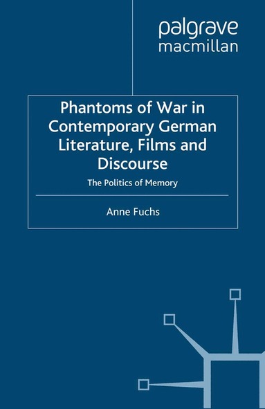 A. Fuchs - Phantoms of War in Contemporary German Literature, Films and Discourse, Häftad
