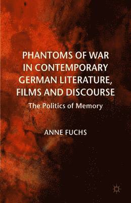A. Fuchs, Anne Fuchs - Phantoms of War in Contemporary German Literature, Films and Discourse, Häftad