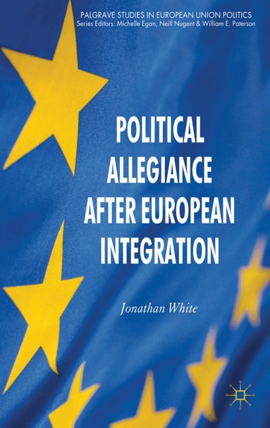 J. White - Political Allegiance After European Integration, Inbunden