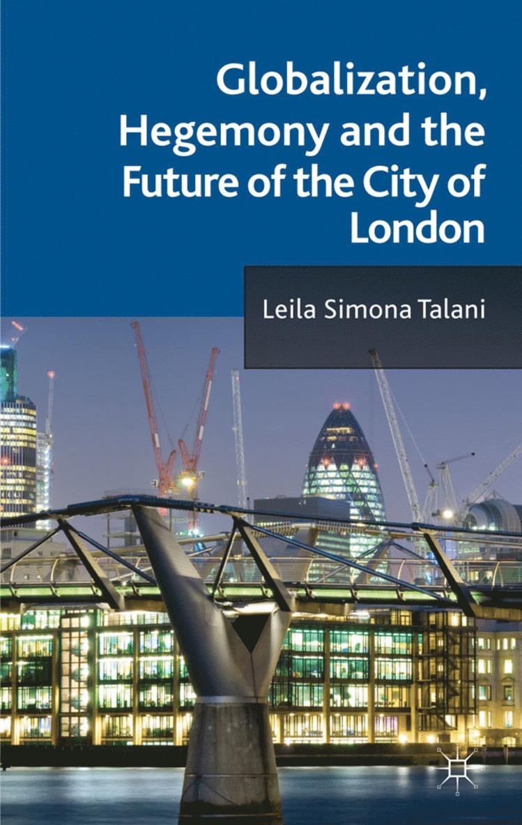 L. Talani, Leila Simona Talani - Globalization, Hegemony and the Future of the City of London, Inbunden