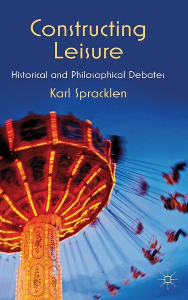 K. Spracklen - Constructing Leisure, Inbunden