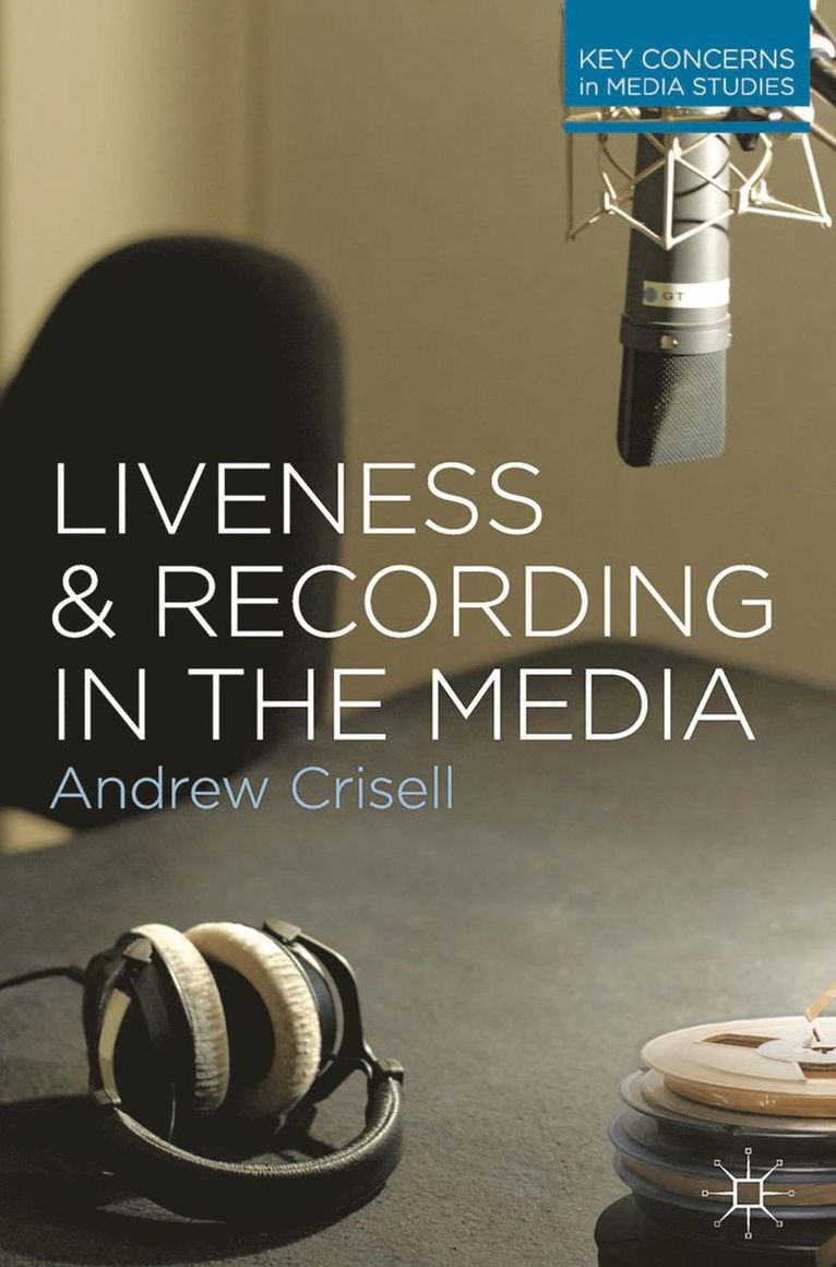 Andrew Crisell - Liveness and Recording in the Media, Häftad